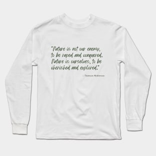 A Quote about Nature by Terence McKenna Long Sleeve T-Shirt